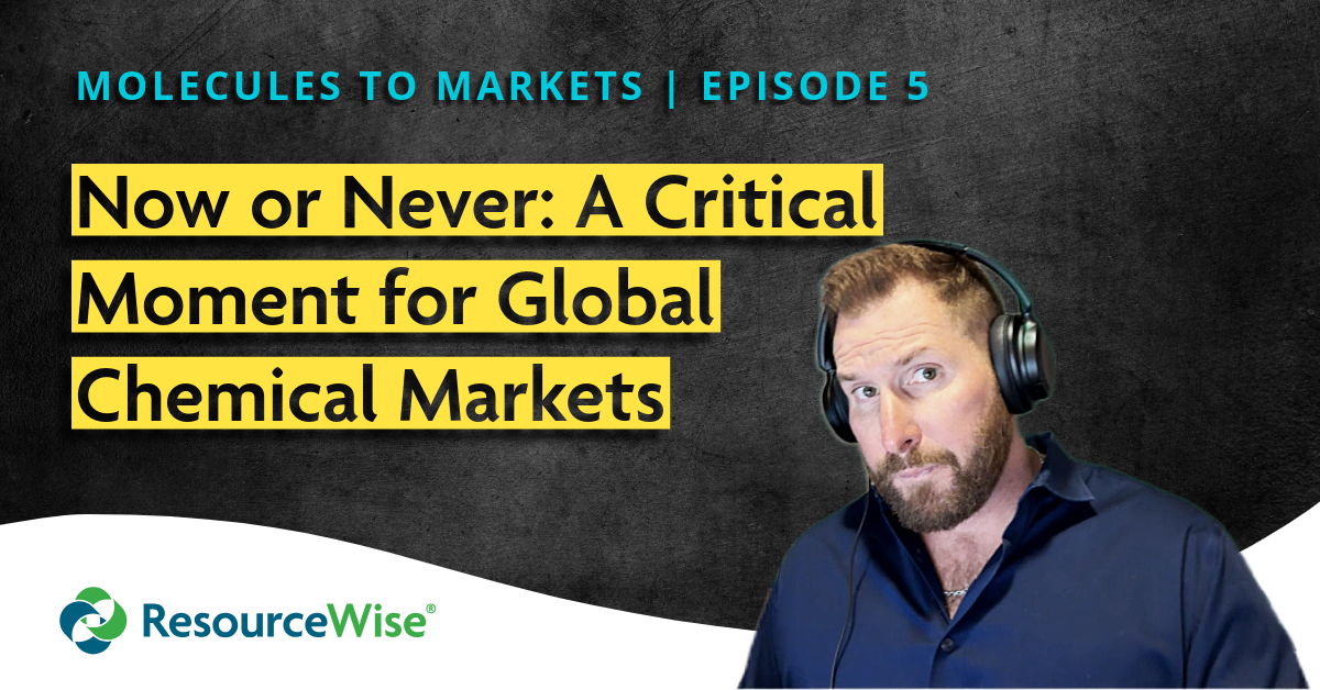 ResourceWise Molecules to Markets Episode 5 Now or Never: A Critical Moment for Global Chemical Markets