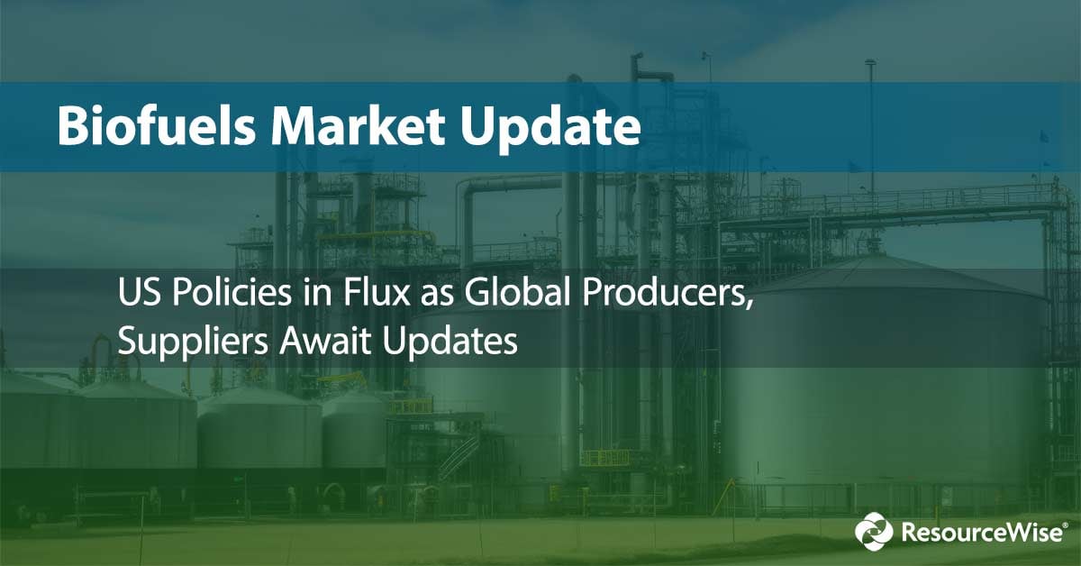 Biofuels market update: US policies in flux as global producers, suppliers await updates.