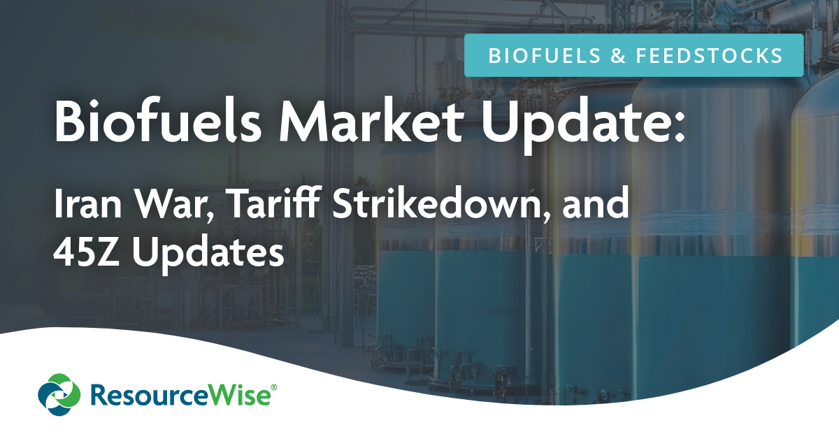 Biofuels Market Update: Iran War, Tariff Strikedown, and 45Z Updates.