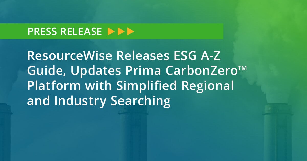 ResourceWise Releases ESG A-Z Guide, Updates Prima CarbonZero™ Platform with Simplified Regional and Industry Searching